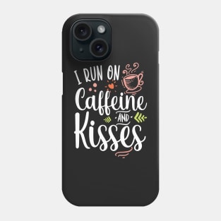 i run on caffeine and kisses Phone Case