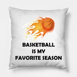 BASKETBALL IS MY FAVORITE SEASON Pillow