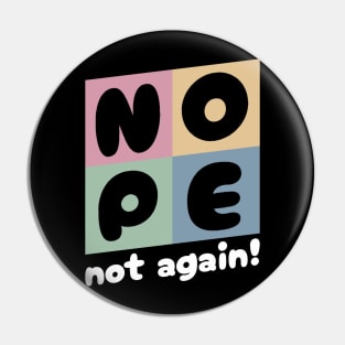 NOPE - Not Again Pin