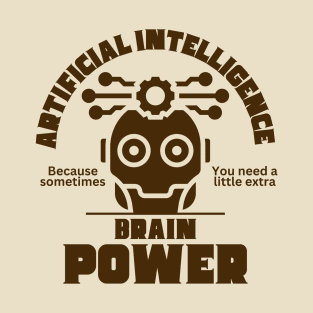 Ai because sometimes you need a little extra brain power. T-Shirt