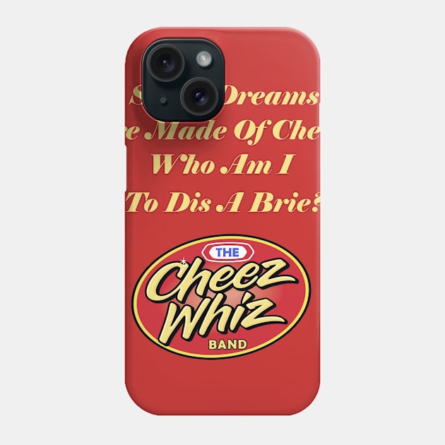 Sweet Dreams Are Made Of Cheese Phone Case by Cheez Whiz Band