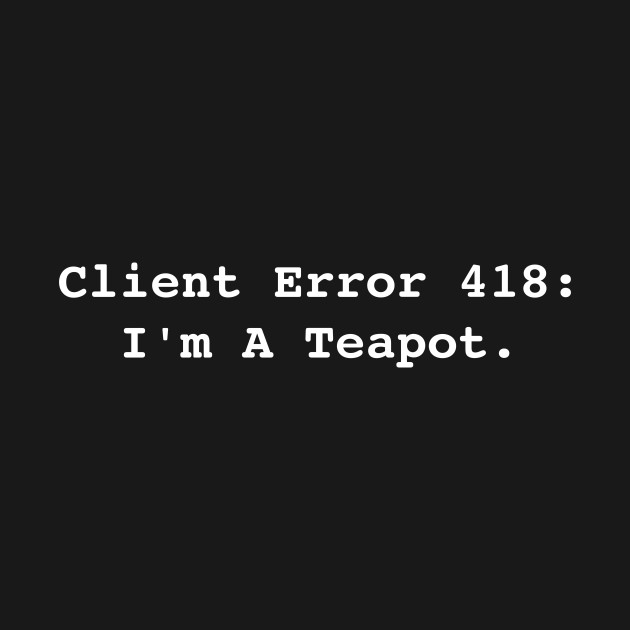 Error 418 I'm a Teapot Geeky Humor TShirt TeePublic