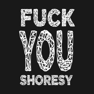 fuck you shoresy T-Shirt