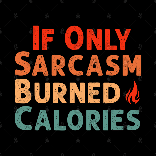 If Only Sarcasm Burned Calories Funny Colored Cute Gym Workout Gift For Men women by Herotee