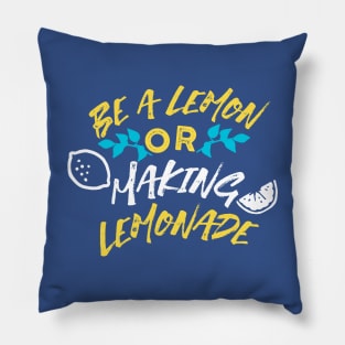 Be a Lemon or Making Lemonade Typography Pillow