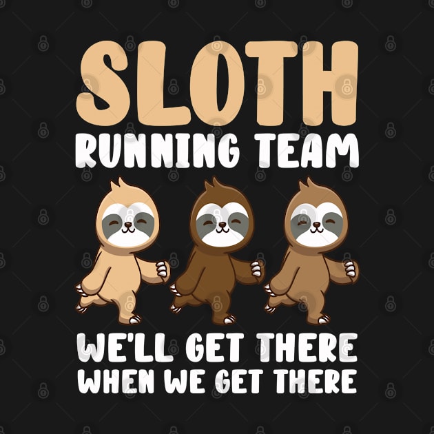 Sloth Running Team We Will Get There When We Get There by Tom´s TeeStore