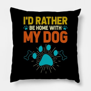 I'd Rather Be Home With My Dog T shirt For Women Pillow