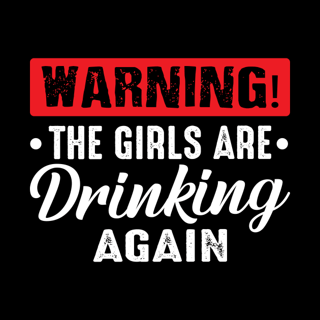 Warning The Girls Are Drinking Again funny by TheDesignDepot