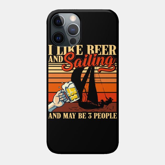 Vintage I Like Beer and Sailing and Maybe 3 people Boating For Men Women - Birthday - Phone Case