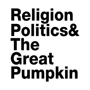 Religion, Politics & The Great Pumpkin T-Shirt