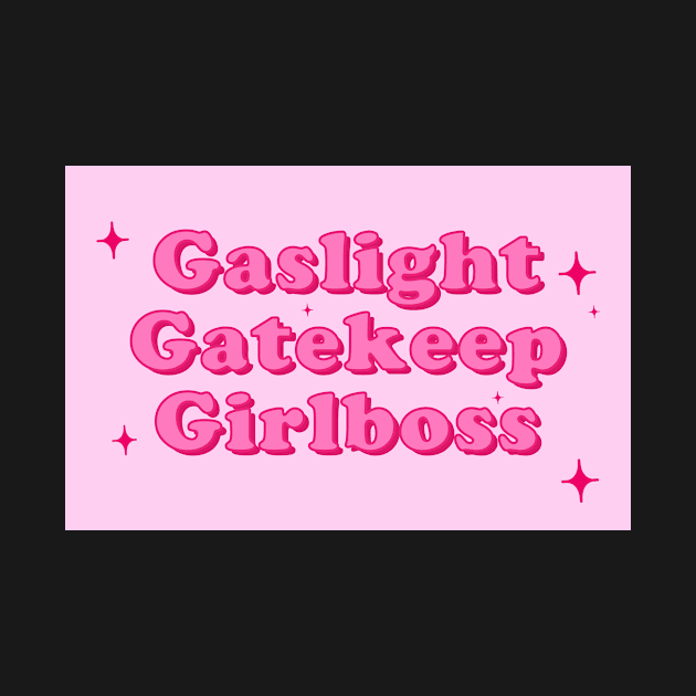 Gaslight Gatekeep Girlboss by DreamPassion