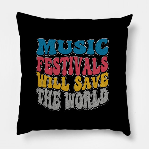 I love Music Festivals - Music Festivals Will Save The World Pillow by eighttwentythreetees
