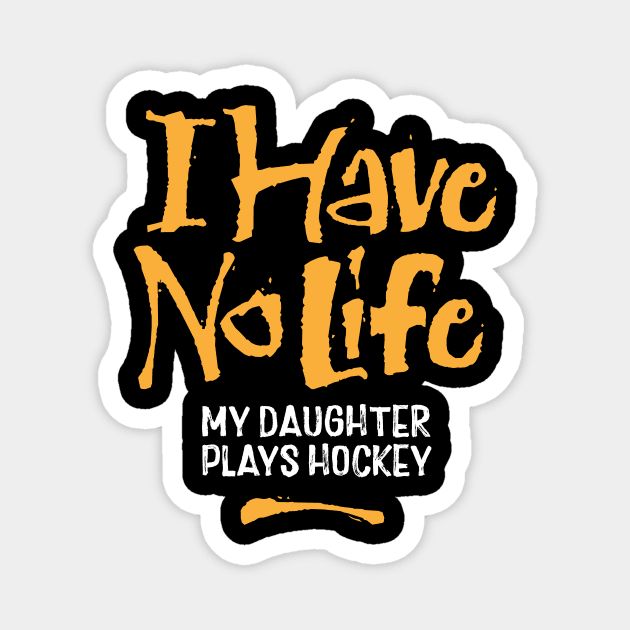 I Have No Life: My Daughter Plays Hockey Magnet by eBrushDesign