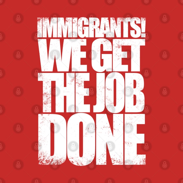 Immigrants! We Get the Job DONE by stateements