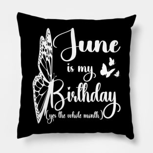 Funny June Is My Birthday Yes The Whole Month Birthday Pillow