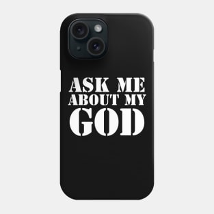 Ask Me About My God (White Text) Phone Case