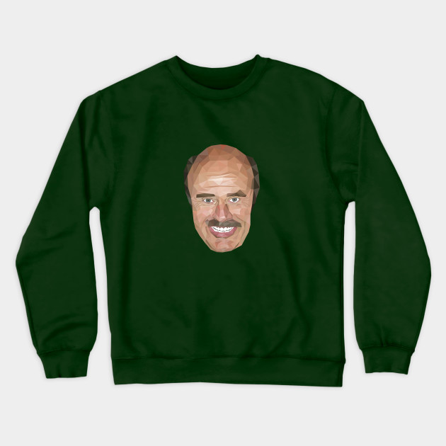 Dr Phil Dr Phil Crewneck Sweatshirt Teepublic
