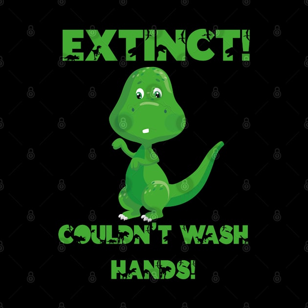 Dino Dinosaur Extinct Didnt Wash Hands Gift by Tom´s TeeStore