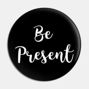 Be Present Pin