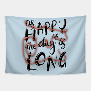 Happy as the day is long Tapestry