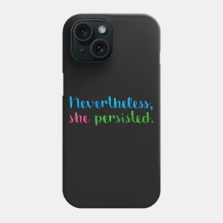 Nevertheless, she persisted. Phone Case