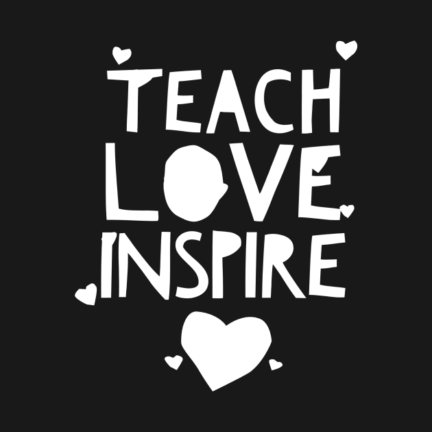 TEACH LOVE INSPIRE shirt/wears by PlexWears