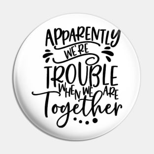 Apparently we are trouble Pin