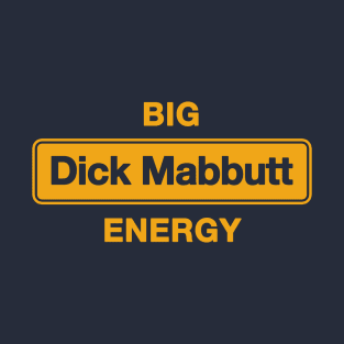 Big Dick Mabbutt Energy T-Shirt