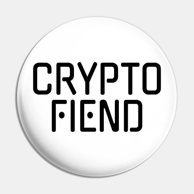 Crypto Fiend for Cryptocurrency Lover Pin by HighBrowDesigns