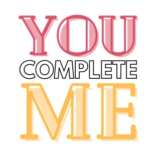 To Mom You complete Me T-Shirt