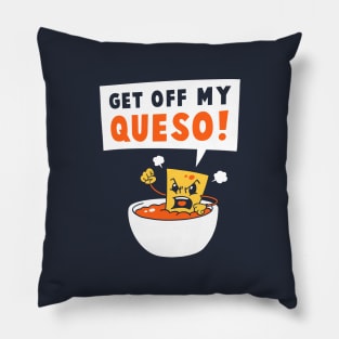 Get Off My Queso Pillow