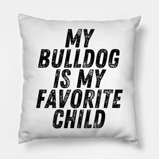 My Bulldog is My Favorite Child Pillow