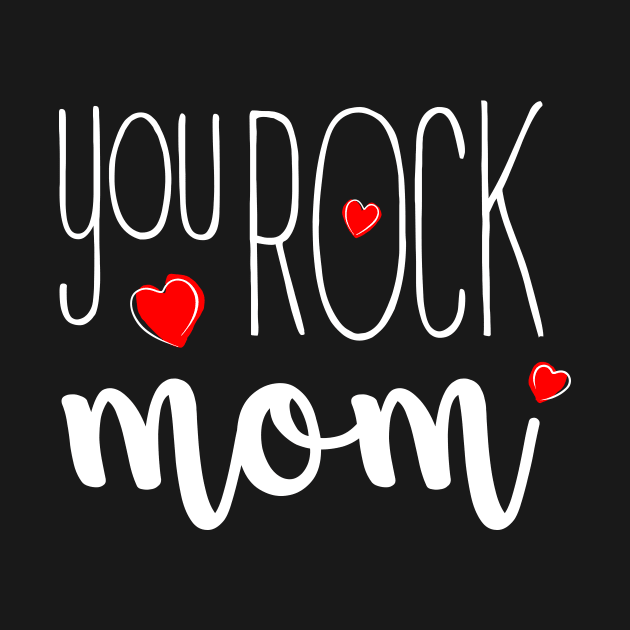 You Rock Mom - gift for Mom by Love2Dance