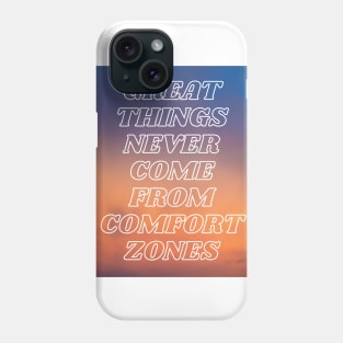 Great Things Never Come From Comfort Zones Phone Case