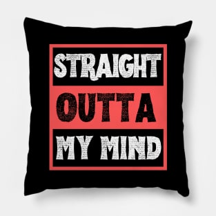 Straight Outta My Mind Pillow