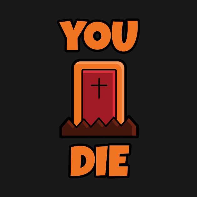 YOU DIE Cute Halloween T-shirt by artforsomeone2020@gmail.com