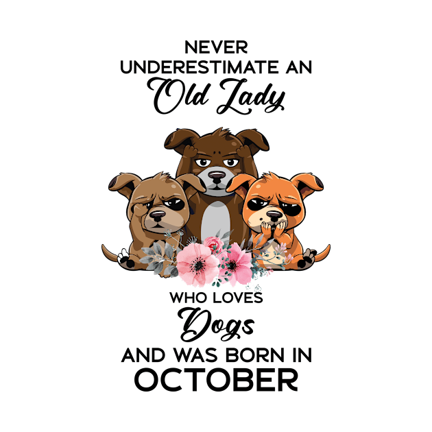 Never Underestimate An Old Woman Who Loves Dogs And Was Born In October by Happy Solstice