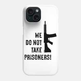 We Do Not Take Prisoners! (First-Person Shooter / Black) Phone Case