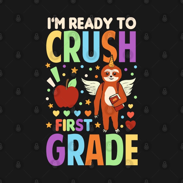 I'm Ready To Crush First Grade Unicorn Sloth Back To School by Tesszero
