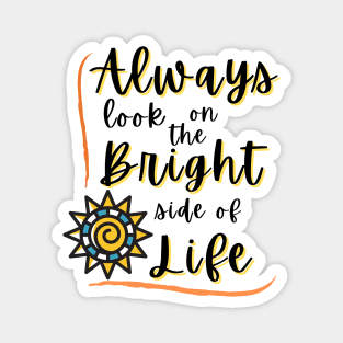 Always look on the Bright side of life Magnet