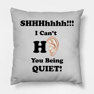 I Can't Hear You Being Quiet! Pillow