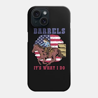 Barrels It's What I DO I Horseback Riding Phone Case