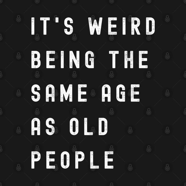 It's Weird Being The Same Age As Old People by Xtian Dela ✅