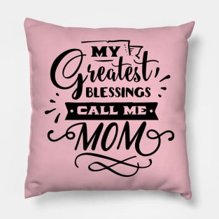 My Greatest Blessings Call Me Mom For Mothers Day Pillow