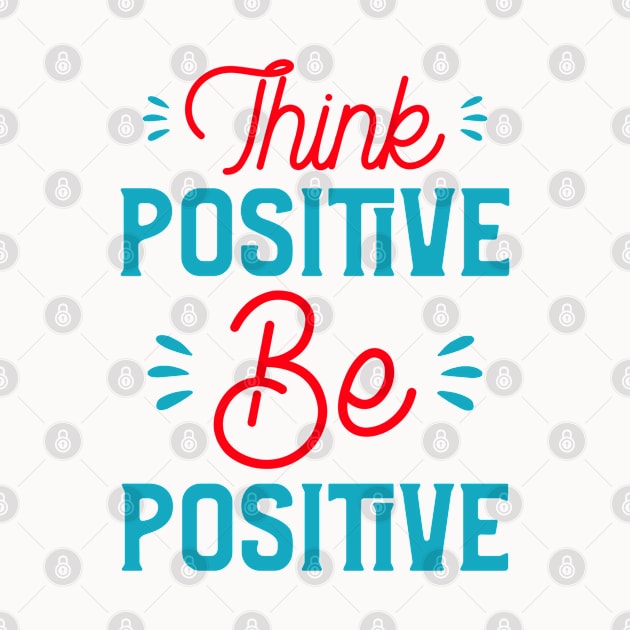 Think Positive Be Positive by MIRO-07