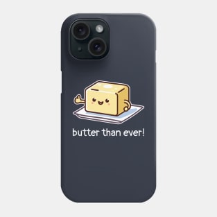 Butter Than Ever! Cute Butter Pun for Baking Lovers Phone Case