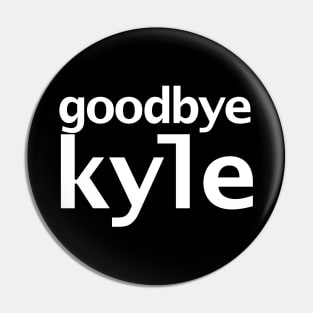 Goodbye Kyle Real Housewives of Beverly Hills Typography Pin