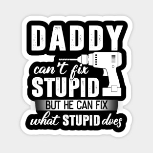 Daddy Can't Fix Stupid But He Can Fix What Stupid Does Magnet