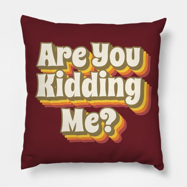 Are You Kidding Me? Pillow by Culam Life