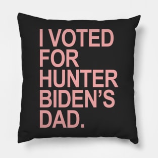 I Voted for Hunter Biden's Dad - pink Pillow